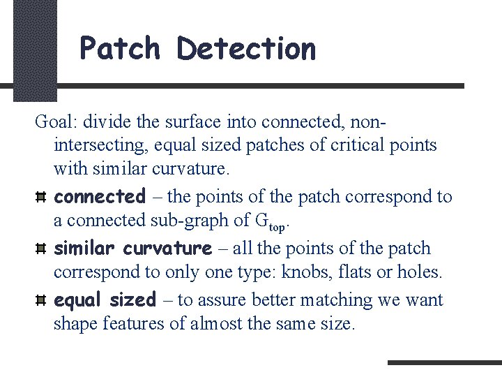 Patch Detection Goal: divide the surface into connected, nonintersecting, equal sized patches of critical