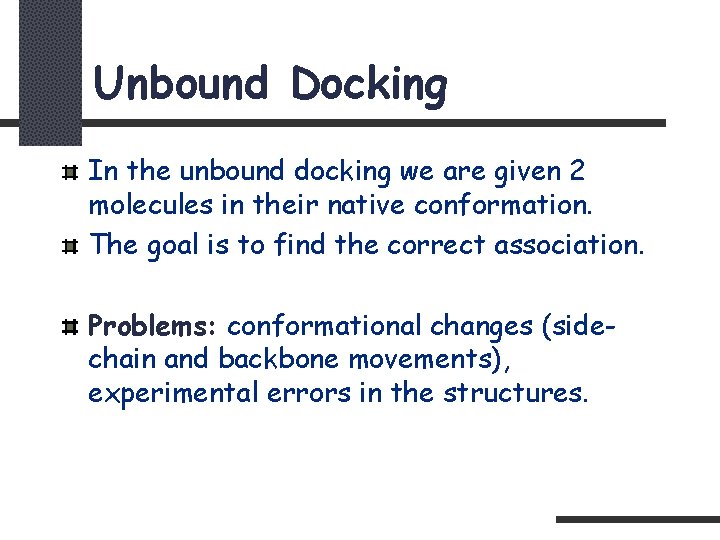Unbound Docking In the unbound docking we are given 2 molecules in their native