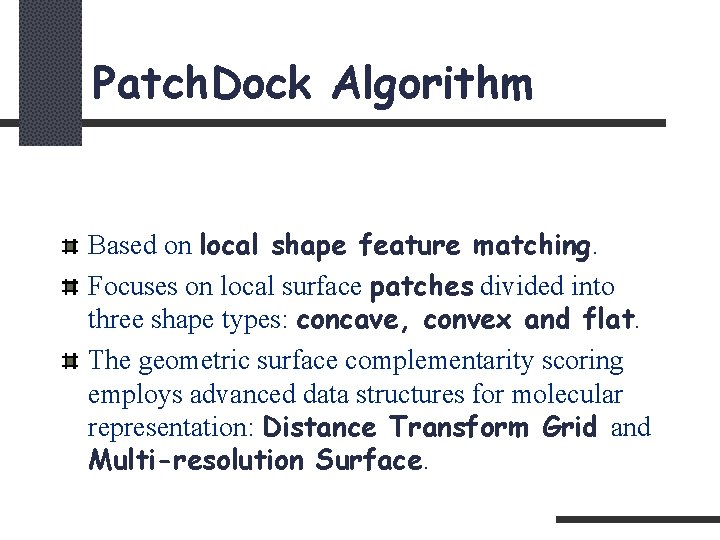 Patch. Dock Algorithm Based on local shape feature matching. Focuses on local surface patches
