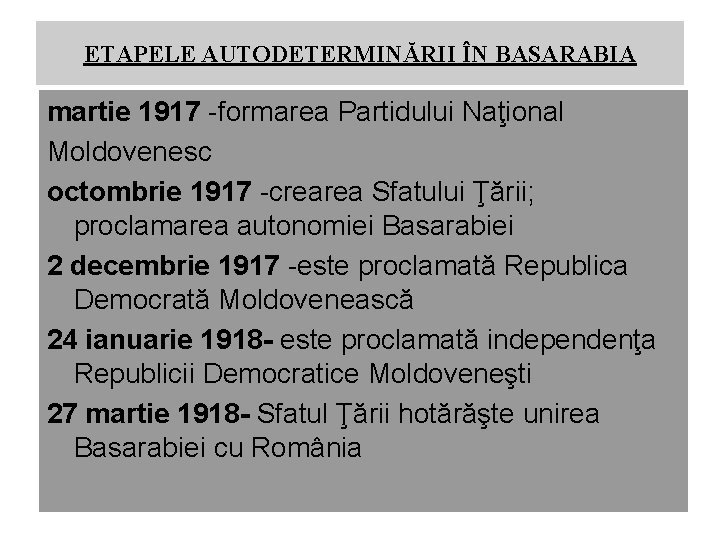 ETAPELE AUTODETERMINĂRII ÎN BASARABIA martie 1917 -formarea Partidului Naţional Moldovenesc octombrie 1917 -crearea Sfatului ETAPELE AUTODETERMINĂRII ÎN BASARABIA martie 1917 -formarea Partidului Naţional Moldovenesc octombrie 1917 -crearea Sfatului