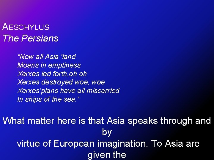 AESCHYLUS The Persians “Now all Asia 'land Moans in emptiness Xerxes led forth, oh