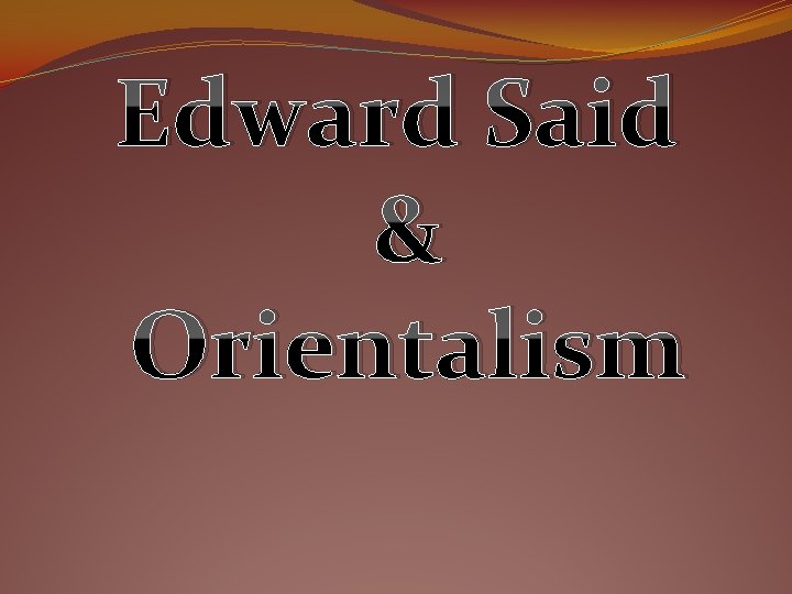 Edward Said & Orientalism 