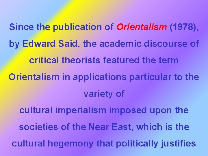 Since the publication of Orientalism (1978), by Edward Said, the academic discourse of critical