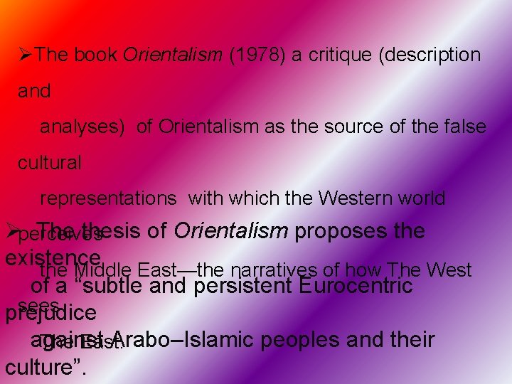 ØThe book Orientalism (1978) a critique (description and analyses) of Orientalism as the source