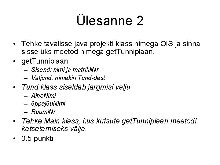 Ülesanne 2 • Tehke tavalisse java projekti klass nimega OIS ja sinna sisse üks