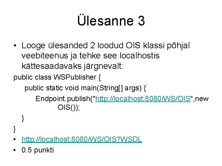 Ülesanne 3 • Looge ülesanded 2 loodud OIS klassi põhjal veebiteenus ja tehke see