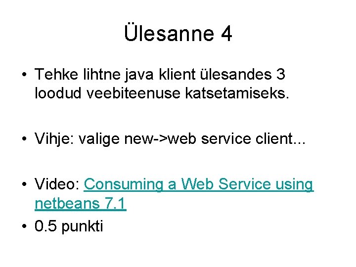 Ülesanne 4 • Tehke lihtne java klient ülesandes 3 loodud veebiteenuse katsetamiseks. • Vihje: