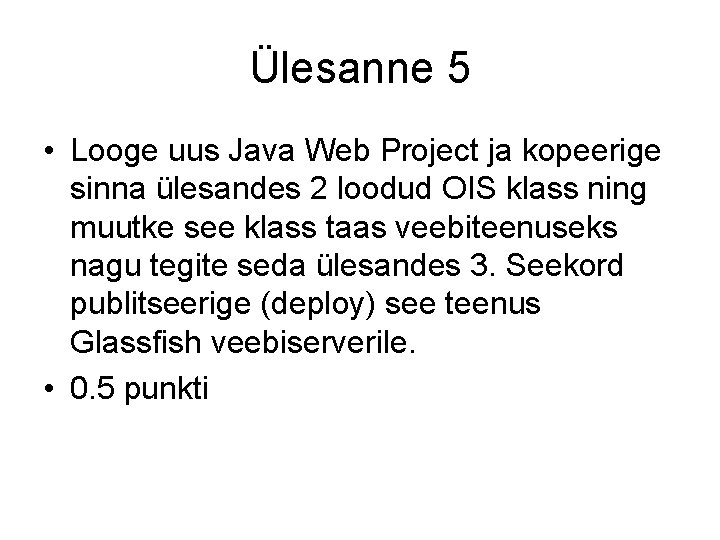 Ülesanne 5 • Looge uus Java Web Project ja kopeerige sinna ülesandes 2 loodud