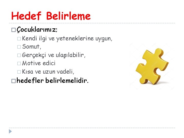 Hedef Belirleme � Çocuklarımız; � Kendi ilgi ve yeteneklerine uygun, � Somut, � Gerçekçi