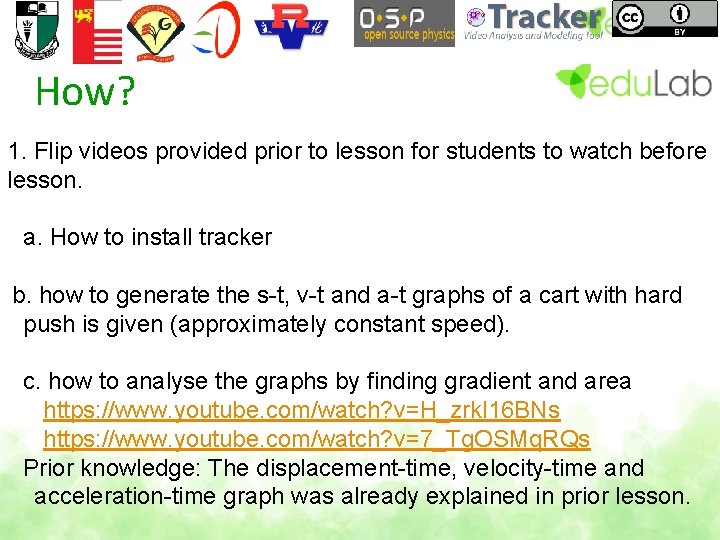 How? 1. Flip videos provided prior to lesson for students to watch before lesson.
