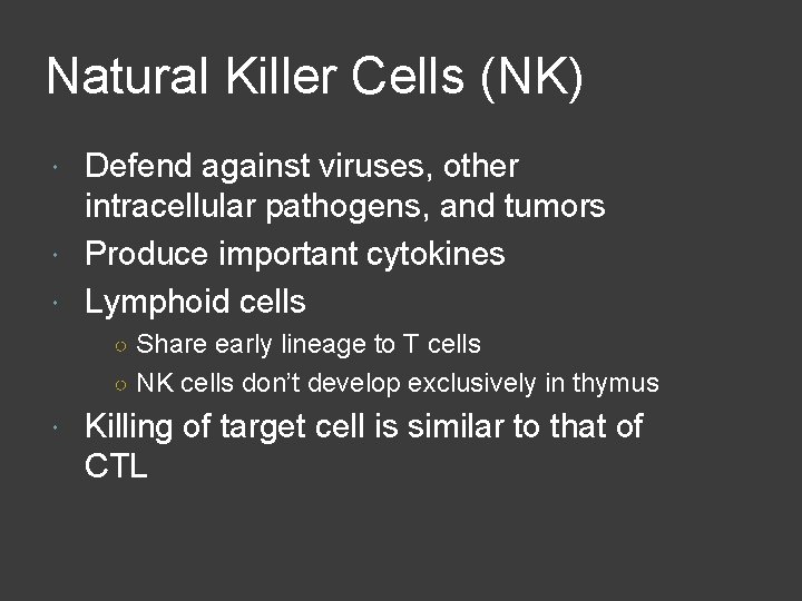 Natural Killer Cells (NK) Defend against viruses, other intracellular pathogens, and tumors Produce important