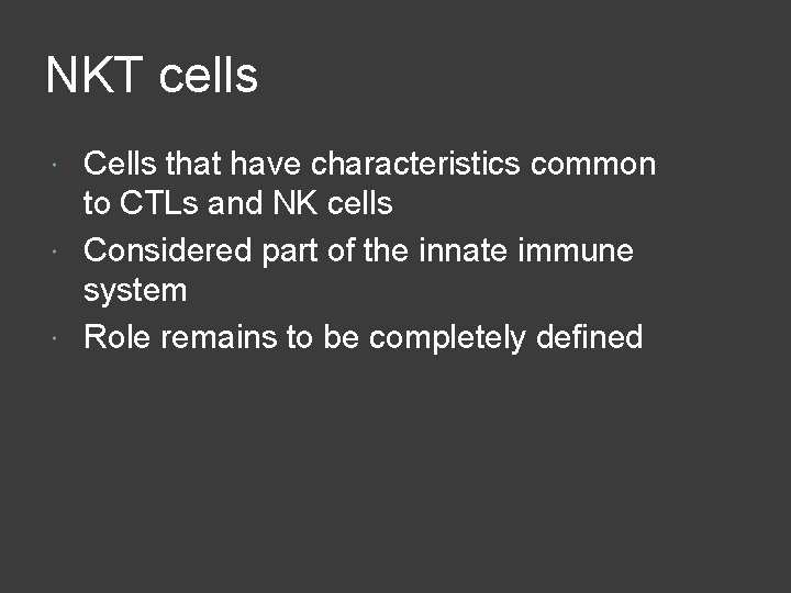 NKT cells Cells that have characteristics common to CTLs and NK cells Considered part