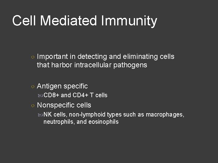 Cell Mediated Immunity ○ Important in detecting and eliminating cells that harbor intracellular pathogens