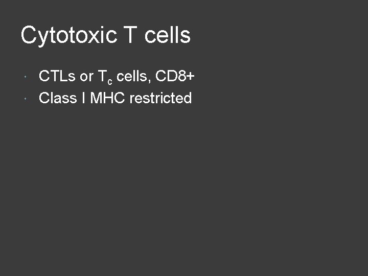 Cytotoxic T cells CTLs or Tc cells, CD 8+ Class I MHC restricted 