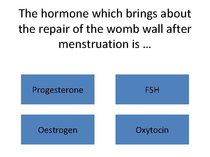 The hormone which brings about the repair of the womb wall after menstruation is