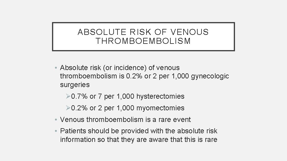 ABSOLUTE RISK OF VENOUS THROMBOEMBOLISM • Absolute risk (or incidence) of venous thromboembolism is