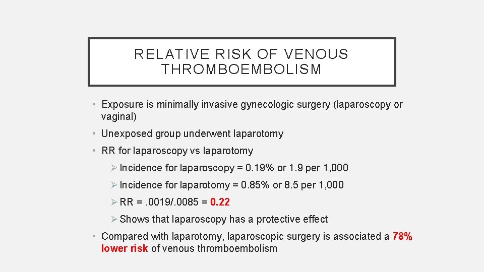 RELATIVE RISK OF VENOUS THROMBOEMBOLISM • Exposure is minimally invasive gynecologic surgery (laparoscopy or