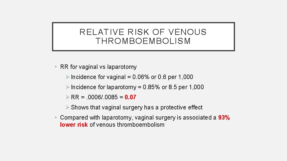 RELATIVE RISK OF VENOUS THROMBOEMBOLISM • RR for vaginal vs laparotomy Ø Incidence for