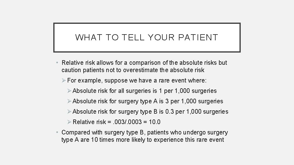 WHAT TO TELL YOUR PATIENT • Relative risk allows for a comparison of the