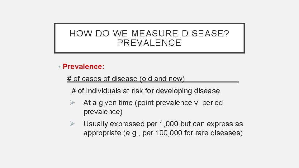 HOW DO WE MEASURE DISEASE? PREVALENCE • Prevalence: # of cases of disease (old