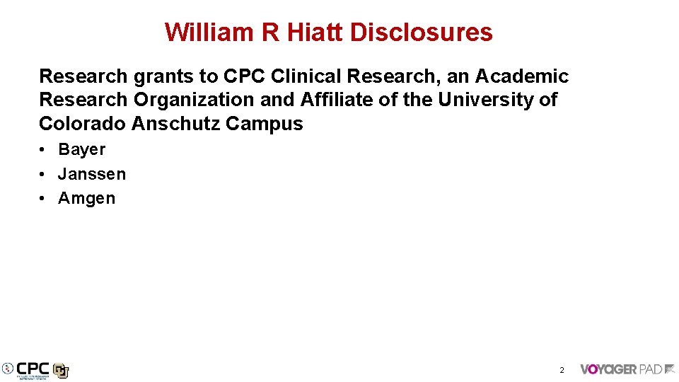 William R Hiatt Disclosures Research grants to CPC Clinical Research, an Academic Research Organization