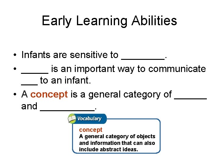 Early Learning Abilities • Infants are sensitive to ____. • _____ is an important