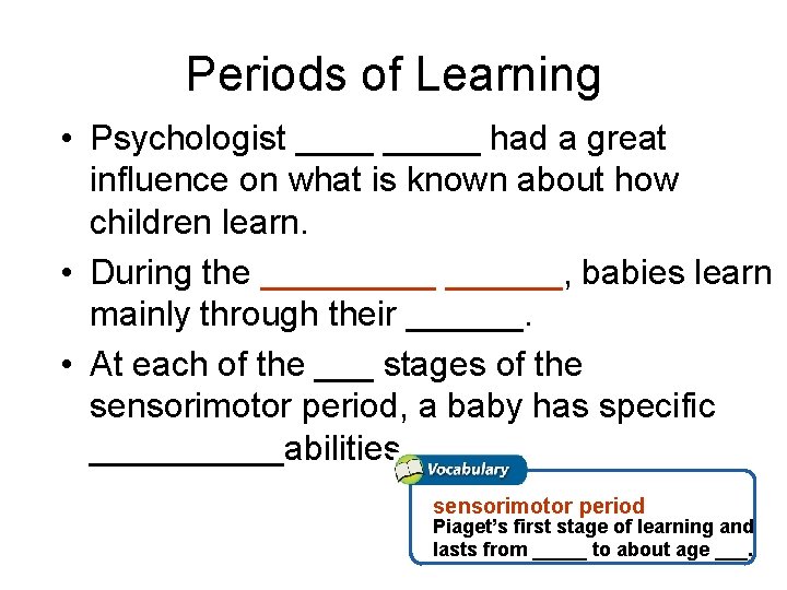 Periods of Learning • Psychologist _____ had a great influence on what is known