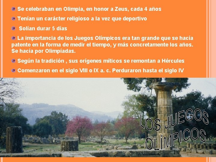 Se celebraban en Olimpia, en honor a Zeus, cada 4 años Tenían un carácter