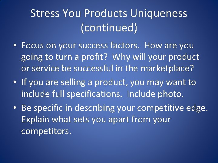 Stress You Products Uniqueness (continued) • Focus on your success factors. How are you