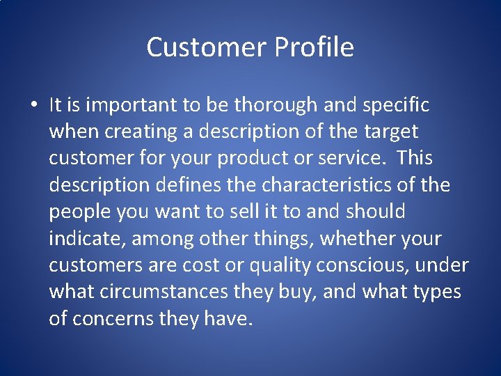 Customer Profile • It is important to be thorough and specific when creating a