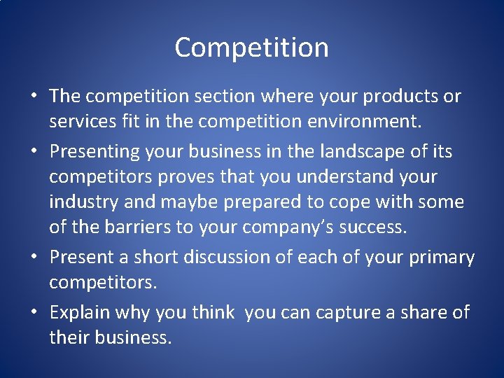 Competition • The competition section where your products or services fit in the competition