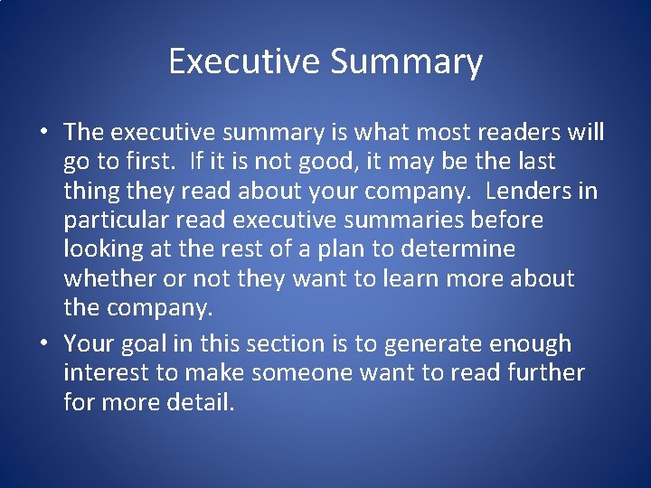 Executive Summary • The executive summary is what most readers will go to first.