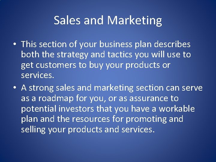 Sales and Marketing • This section of your business plan describes both the strategy