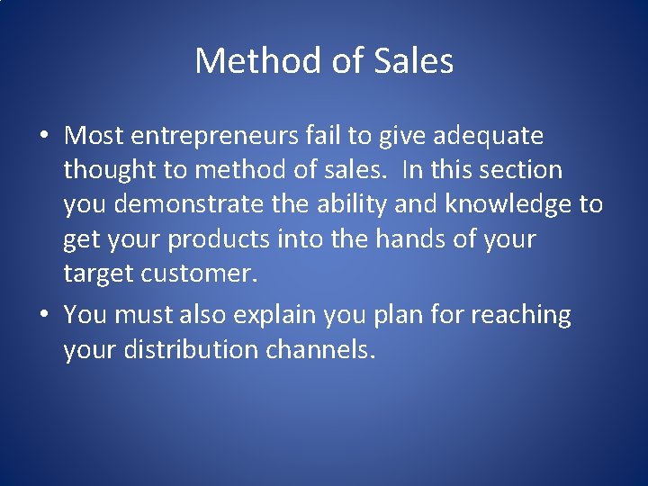 Method of Sales • Most entrepreneurs fail to give adequate thought to method of