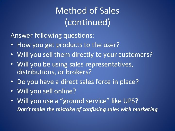 Method of Sales (continued) Answer following questions: • How you get products to the