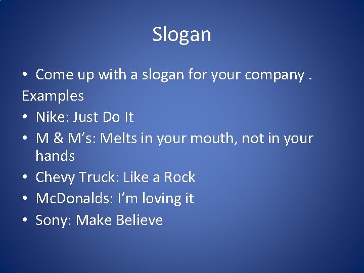Slogan • Come up with a slogan for your company. Examples • Nike: Just