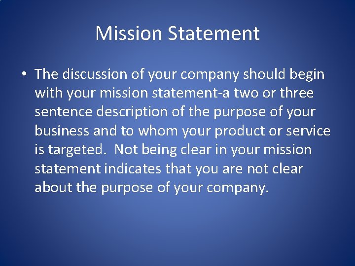 Mission Statement • The discussion of your company should begin with your mission statement-a