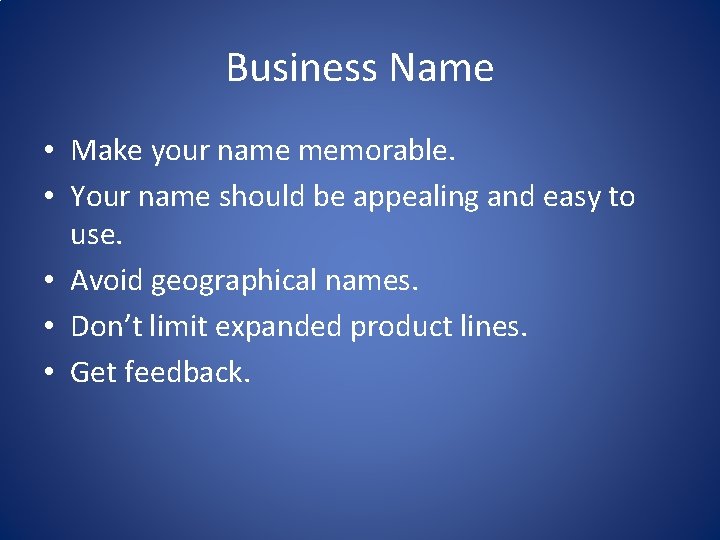Business Name • Make your name memorable. • Your name should be appealing and