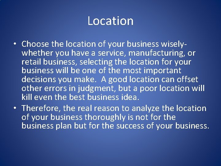 Location • Choose the location of your business wiselywhether you have a service, manufacturing,