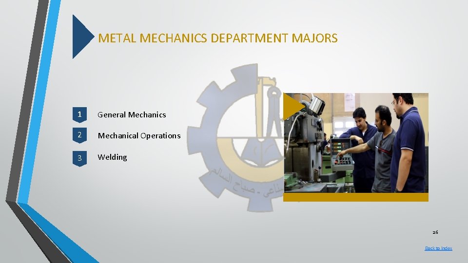 METAL MECHANICS DEPARTMENT MAJORS 1 General Mechanics 2 Mechanical Operations 3 Welding 26 Back