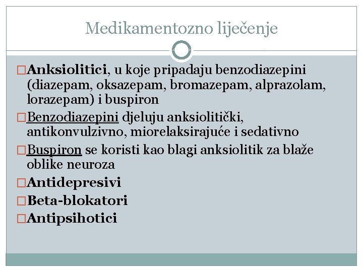 Medikamentozno liječenje �Anksiolitici, u koje pripadaju benzodiazepini (diazepam, oksazepam, bromazepam, alprazolam, lorazepam) i buspiron