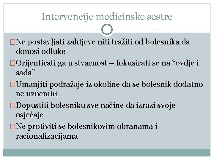 Intervencije medicinske sestre �Ne postavljati zahtjeve niti tražiti od bolesnika da donosi odluke �Orijentirati