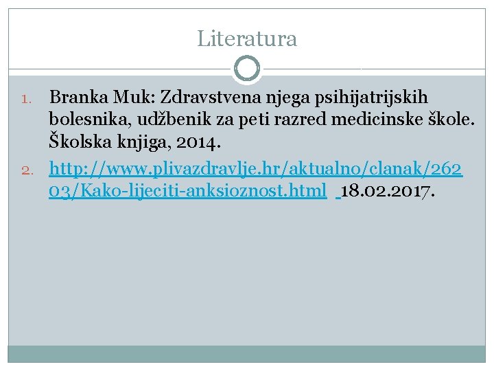 Literatura Branka Muk: Zdravstvena njega psihijatrijskih bolesnika, udžbenik za peti razred medicinske škole. Školska