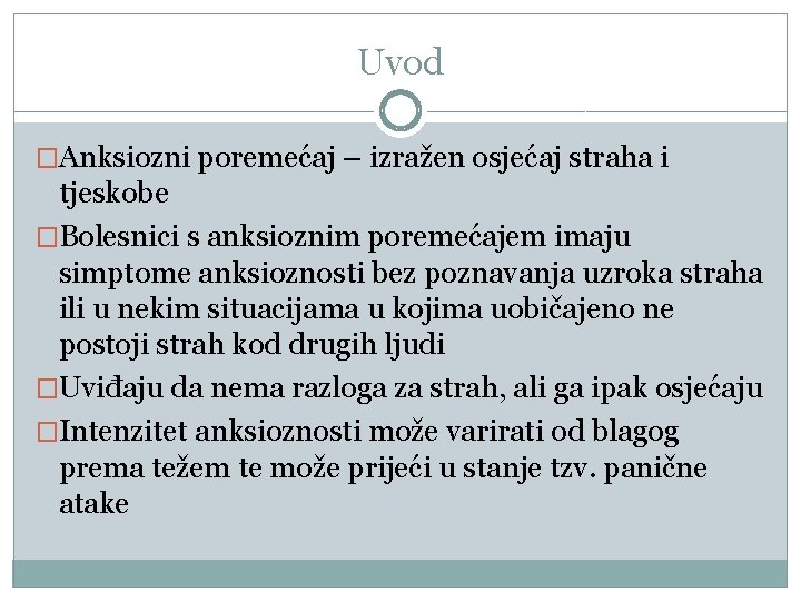 Uvod �Anksiozni poremećaj – izražen osjećaj straha i tjeskobe �Bolesnici s anksioznim poremećajem imaju