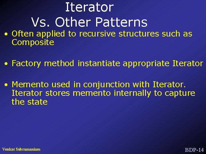 Iterator Vs. Other Patterns • Often applied to recursive structures such as Composite •