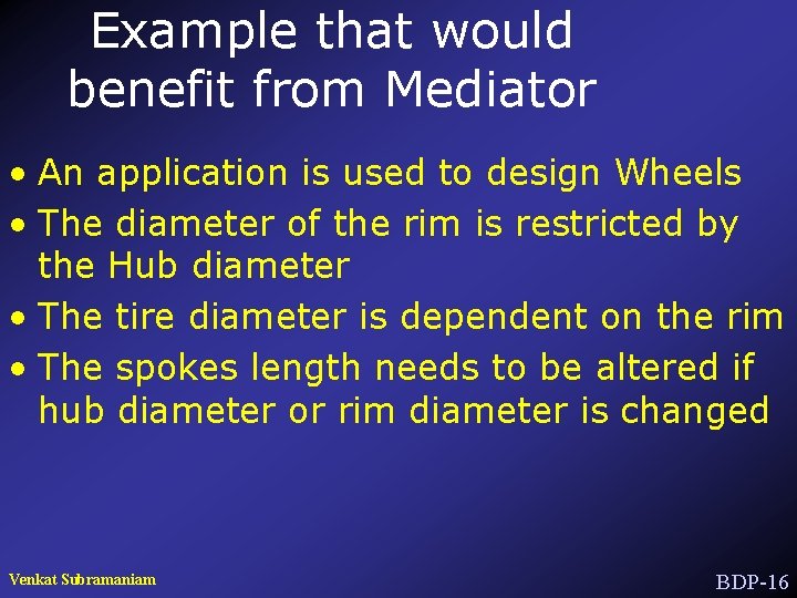 Example that would benefit from Mediator • An application is used to design Wheels