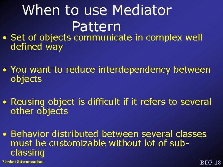 When to use Mediator Pattern • Set of objects communicate in complex well defined