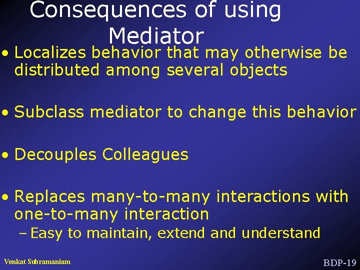 Consequences of using Mediator • Localizes behavior that may otherwise be distributed among several