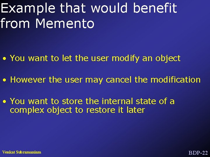 Example that would benefit from Memento • You want to let the user modify
