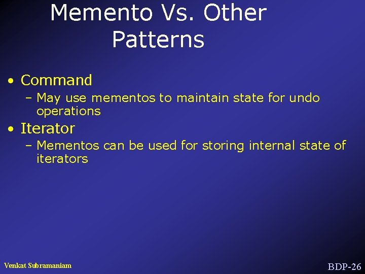 Memento Vs. Other Patterns • Command – May use mementos to maintain state for